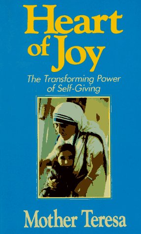 Heart of Joy: The Transforming Power of Self Giving (9780892833429) by Teresa, Mother; Gonzalez-Balado, Jose Luis