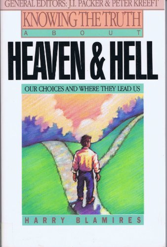 Stock image for Knowing the Truth About Heaven and Hell: Our Choices and Where They Lead Us for sale by Books of the Smoky Mountains