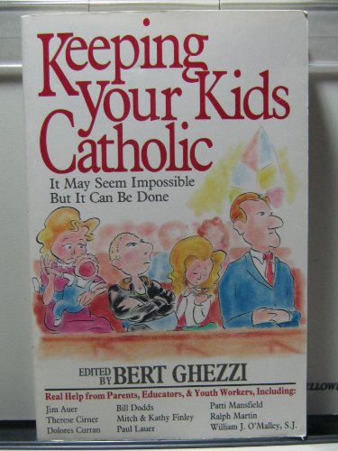 Stock image for Keeping Your Kids Catholic: It May Seem Impossible but It Can Be Done for sale by Wonder Book