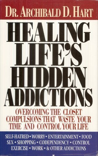 Beispielbild fr Healing Life's Hidden Addictions : Overcoming the Closet Compulsions That Waste Your Time and Control Your Life zum Verkauf von Orion Tech