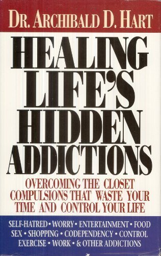 Imagen de archivo de Healing Life's Hidden Addictions : Overcoming the Closet Compulsions That Waste Your Time and Control Your Life a la venta por Orion Tech