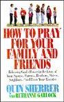 How to Pray for Your Family and Friends (9780892836703) by Sherrer, Quin