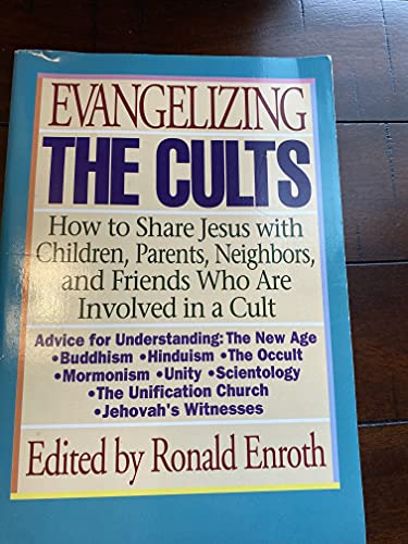 Stock image for Evangelizing the Cults : How to Share Jesus with Children, Parents, Neighbors, and Friends Who Are Involved in a Cult for sale by Better World Books