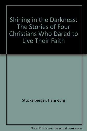 Beispielbild fr Shining in the Darkness: The Stories of Four Christians Who Dared to Live Their Faith zum Verkauf von Wonder Book