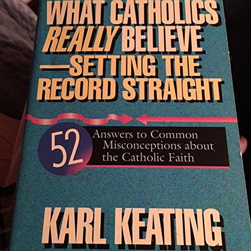 Imagen de archivo de What Catholics Really Believe--Setting the Record Straight: 52 Answers to Common Misconceptions About the Catholic Faith a la venta por Wonder Book
