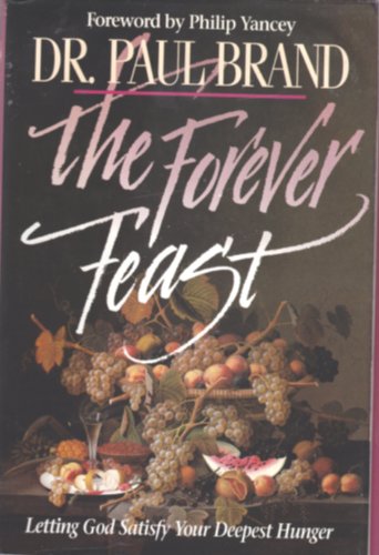 Imagen de archivo de The Forever Feast: Letting God Satisfy Your Deepest Hunger a la venta por Gulf Coast Books