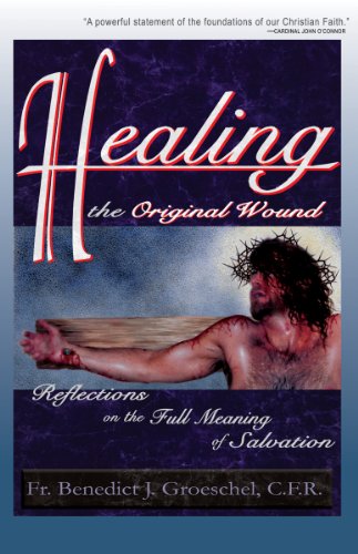 Stock image for Healing the Original Wound: Reflections on the Full Meaning of Salvation: How to Experience Spiritual Freedom and Enjoy God's Presence for sale by BooksRun