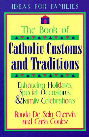 Stock image for The Book of Catholic Customs and Traditions: Enhancing Holidays, Special Occasions, and Family Celebrations for sale by CARDINAL BOOKS  ~~  ABAC/ILAB