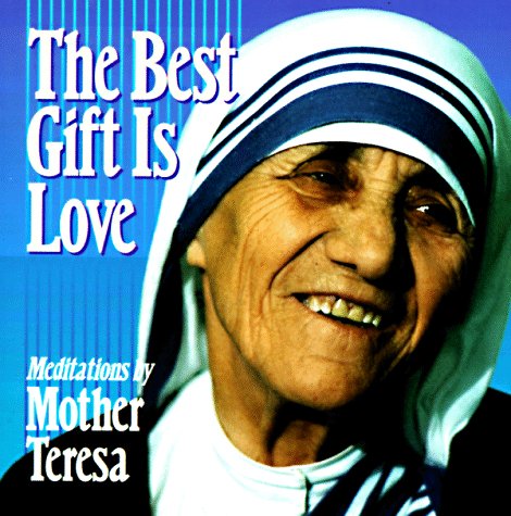 Beispielbild fr The Best Gift Is Love: Meditations by Mother Teresa zum Verkauf von Wonder Book