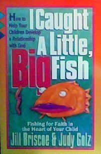 Stock image for I Caught a Little, Big Fish: Fishing for Faith in the Heart of Your Child for sale by SecondSale