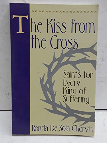 Stock image for The Kiss From the Cross: Saints for Every Kind of Suffering for sale by Goodwill of Colorado