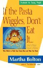 If the Pasta Wiggles, Don't Eat It...and Other Good Advice: Wise Words to Tickle Your Funny Bone and Make You Think (9780892838523) by Martha Bolton