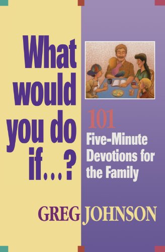 Stock image for What Would You Do If.?: 101 Five-Minute Devotions for the Family for sale by SecondSale