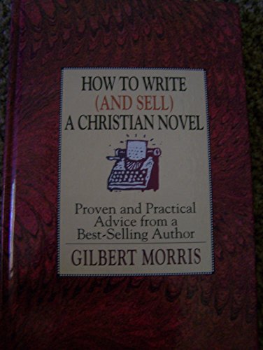 Imagen de archivo de How to Write (And Sell) a Christian Novel: Proven and Practical Advice from a Best-Selling Author a la venta por SecondSale