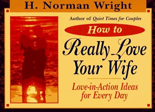 Stock image for How to Really Love Your Wife: Love-In-Action Ideas for Everyday for sale by Ergodebooks