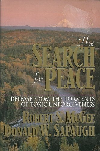 Stock image for The Search for Peace: Release from the Torments of Toxic Unforgiveness for sale by SecondSale
