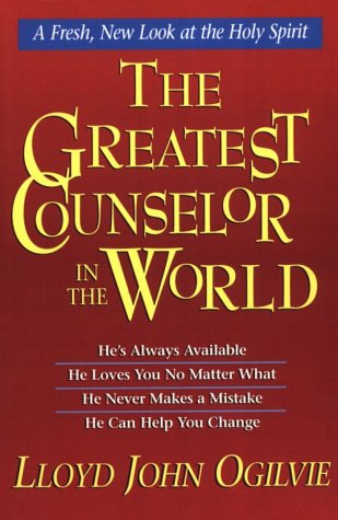 The Greatest Counselor in the World: A Fresh, New Look at the Holy Spirit (9780892839094) by Lloyd John Ogilvie