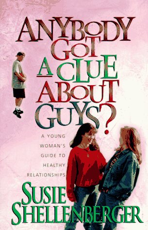 Stock image for Anybody Got a Clue About Guys?: A Young Woman's Guide to Healthy Relationships for sale by SecondSale