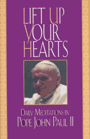 Beispielbild fr Lift Up Your Hearts: Daily Meditations by Pope John Paul II zum Verkauf von Wonder Book