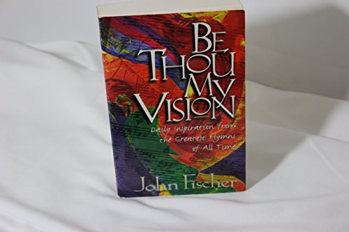 Stock image for Be Thou My Vision: Daily Inspiration from the Greatest Hymns of All Time for sale by Gulf Coast Books
