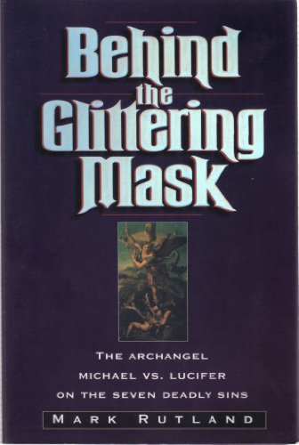 Imagen de archivo de Behind the Glittering Mask: Michael Exposes Lucifer's Lies About the Seven Deadly Sins a la venta por SecondSale