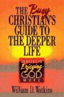 The Busy Christian's Guide to the Deeper Life: Twelve Weeks to Enjoying God More (9780892839452) by Watkins, William D.