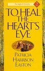 Imagen de archivo de To Heal the Heart's Eye (Stafford Chronicles/Patricia Harrison Easton, 2) a la venta por Polly's Books
