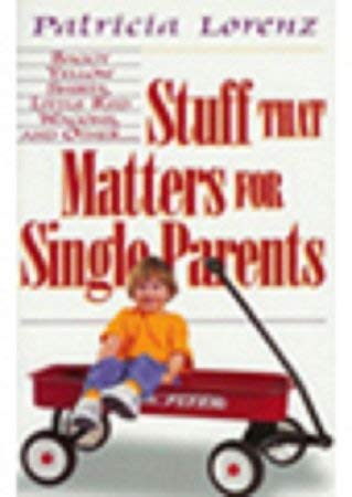 Stock image for Stuff That Matters for Single Parents: Baggy Yellow Shirts, Little Red Wagons for sale by ThriftBooks-Dallas