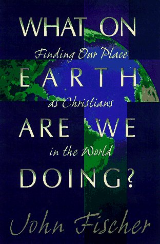 Stock image for What on Earth Are We Doing?: Finding Our Place As Christians in the World for sale by Wonder Book