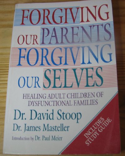 Forgiving Our Parents Forgiving Ourselves : Healing Adult Children of Dysfunctional Families