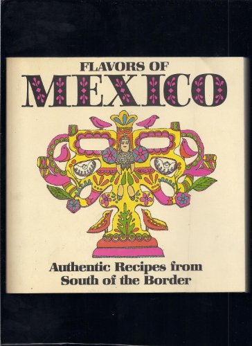 Imagen de archivo de Flavors of Mexico : Authentic Recipes from South of the Border a la venta por Better World Books: West