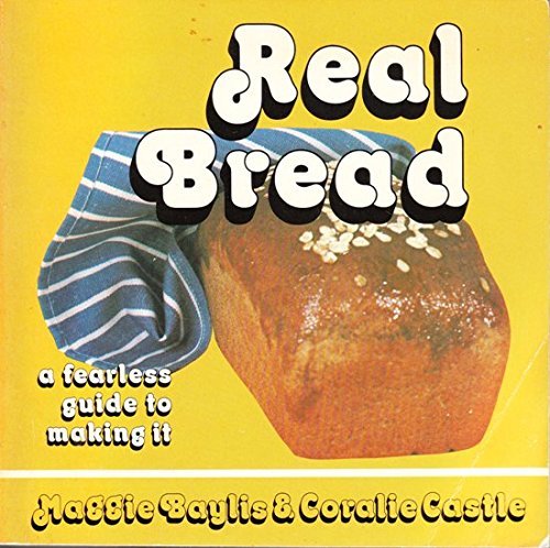 Imagen de archivo de Real Bread : A Fearless Guide to Making It a la venta por Better World Books
