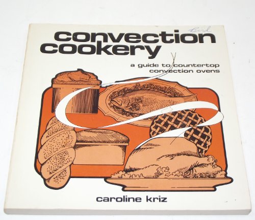 Imagen de archivo de Convection Cookery: A Guide to countertop convection ovens a la venta por Joan's Bookshop
