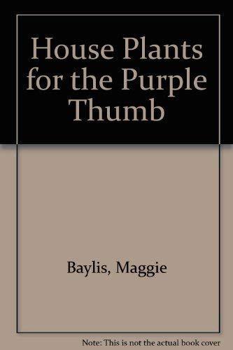 Stock image for House Plants for the Purple Thumb for sale by UHR Books