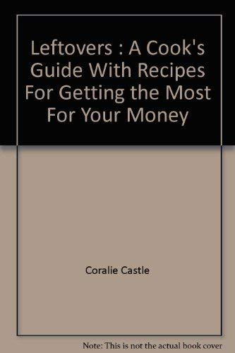 9780892862184: Leftovers : A Cook's Guide With Recipes For Getting the Most For Your Money