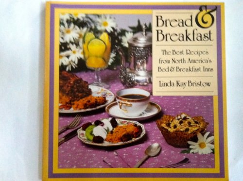 9780892862467: Bread and Breakfast: The Best Recipes from North America's Bed and Breakfast Inns