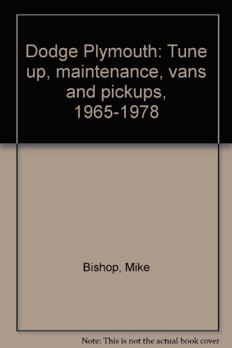 Dodge Plymouth: Tune up, maintenance, vans and pickups, 1965-1978 (9780892872398) by Bishop, Mike