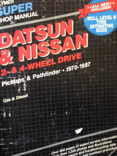 Datsun & Nissan 2- & 4-wheel drive super shop manual: Pickups & Pathfinder, 1970-1987, gas & diesel