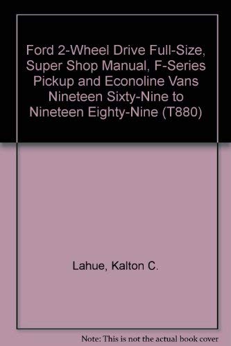 Ford 2-Wheel Drive Full-Size, Super Shop Manual, F-Series Pickup and Econoline Vans Nineteen Sixty-Nine to Nineteen Eighty-Nine (T880) (9780892874866) by Lahue, Kalton C.; Ahlstrand, Alan