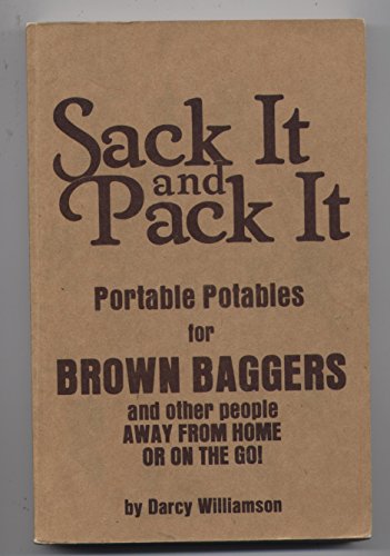 Stock image for Sack It & Pack It: Portable Potables for Brown Baggers & Other People, Away from Home or on the Go for sale by ThriftBooks-Dallas