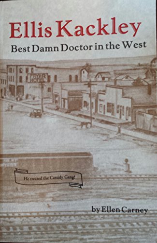 9780892881994: Ellis Kackley the Best Damn Doctor in the West (Soda Springs, Idaho)