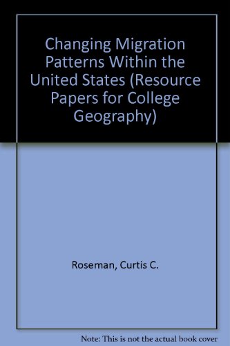 Changing Migration Patterns Within the United States (Resource Papers for College Geography) (9780892911233) by Roseman, Curtis C.