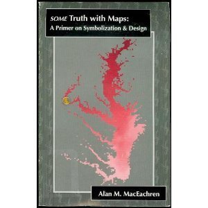 Some Truth With Maps: A Primer on Symbolization and Design (RESOURCE PUBLICATIONS IN GEOGRAPHY) - Alan M. MacEachren