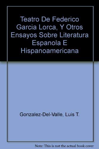 El Teatro De Federico Garcia Lorca, Y Otros Ensayos Sobre Literatura Española E Hispanoamericana