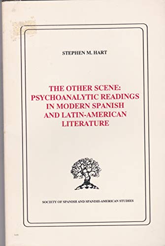 Stock image for The Other Scene: Psychoanalytic Readings in Modern Spanish and Latin-American Literature (Publications of the Society of Spanish and Spanish-American Studies) for sale by HPB-Red