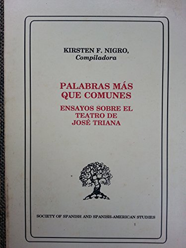 Stock image for Palabras mas que comunes: Ensayos sobre el teatro de Jose Triana (Publications of the Society of Spanish and Spanish-American Studies) (Spanish Edition) for sale by Ergodebooks