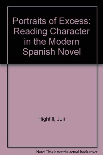 Imagen de archivo de Portraits of Excess: Reading Character in the Modern Spanish Novel a la venta por J. HOOD, BOOKSELLERS,    ABAA/ILAB