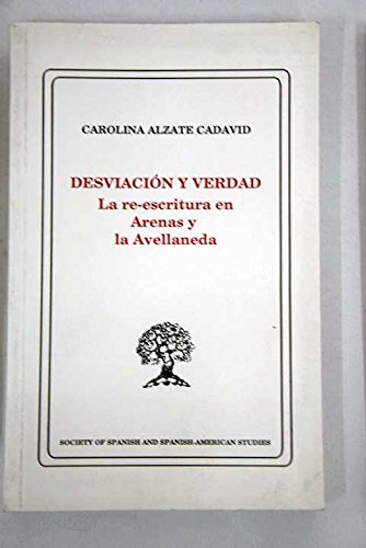 Stock image for Desviacion y Verdad. La Re-Escritura en Arenas y la Avellaneda for sale by Better World Books