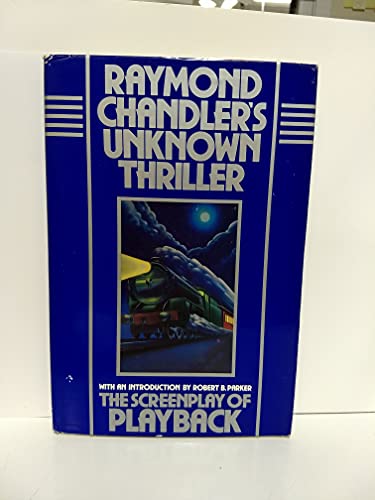 Stock image for Raymond Chandler's Unknown Thriller: The Screenplay of Playback for sale by ThriftBooks-Dallas