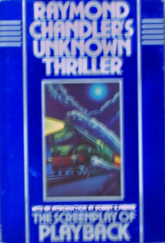Stock image for Raymond Chandler's Unknown Thriller. The Screen Play of Playback for sale by ThriftBooks-Atlanta